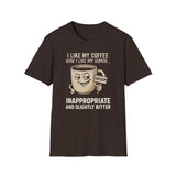 Inappropriate & Slightly Bitter Coffee Humor Tee